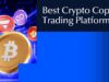 Best Crypto Copy Trading Platform: A Complete 2025 Guide