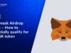 MetaMask Airdrop Guide: 8 Steps to Potentially Qualify for $MASK