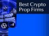 The Best Crypto Prop Firms to Join in 2025