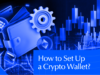 How to Set Up a Crypto Wallet: A Step-by-Step Guide
