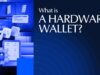 What Is A Hardware Wallet: Unlocking The Basics