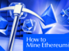 How to Mine Ethereum in 2026: What You Need to Know