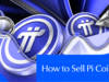 How to Sell Pi Coin: A Step-by-Step Guide for 2026