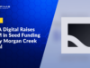 NUVA Digital Raises $5.2M in Seed Funding Led by Morgan Creek Digital
